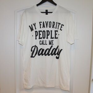 My Favorite People Call Me Daddy T-shirt (men’s L) (NWOT)